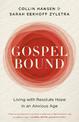 Gospelbound : Living with Resolute Hope in an Anxious Age