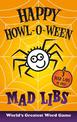 Happy Howl-o-ween Mad Libs: World's Greatest Word Game