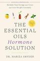 The Essential Oils Hormone Solution: Reclaim Your Energy and Focus and Lose Weight Naturally