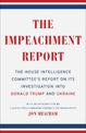 The Impeachment Report: The House Intelligence Committee's Report on Its Investigation into Donald Trump and Ukraine