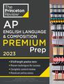 Princeton Review AP English Language & Composition Premium Prep, 2023: 8 Practice Tests + Complete Content Review + Strategies &