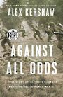 Against All Odds: A True Story of Ultimate Courage and Survival in World War II (Large Print)