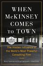 When McKinsey Comes to Town: The Hidden Influence of the Worlds Most Powerful Consulting Firm (Large Print)