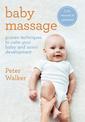 Baby Massage: Proven techniques to calm your baby and assist development