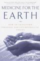 Medicine for the Earth: How to Transform Personal and Environmental Toxins