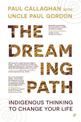 The Dreaming Path: Indigenous Thinking to Change Your Life