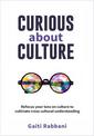 Curious About Culture: Refocus your lens on culture to cultivate cross cultural understanding