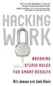 Hacking Work: Breaking Stupid Rules for Smart Results