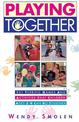 Playing Together: 101 Terrific Games and Activities That Children Ages Three to Nine Can Do Together