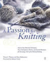 A Passion for Knitting: Step-by-Step Illustrated Techniques, Easy Contemporary Patterns, and Essential Resources for Becoming Pa