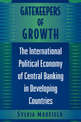 Gatekeepers of Growth: The International Political Economy of Central Banking in Developing Countries