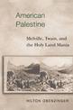 American Palestine: Melville, Twain, and the Holy Land Mania