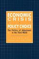 Economic Crisis and Policy Choice: The Politics of Adjustment in the Third World