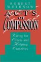 Acts of Compassion: Caring for Others and Helping Ourselves