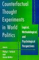 Counterfactual Thought Experiments in World Politics: Logical, Methodological, and Psychological Perspectives