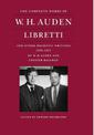 The Complete Works of W. H. Auden: Libretti and Other Dramatic Writings, 1939-1973