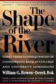 The Shape of the River: Long-Term Consequences of Considering Race in College and University Admissions