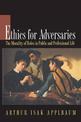 Ethics for Adversaries: The Morality of Roles in Public and Professional Life