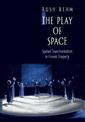 The Play of Space: Spatial Transformation in Greek Tragedy