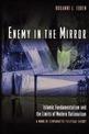 Enemy in the Mirror: Islamic Fundamentalism and the Limits of Modern Rationalism: A Work of Comparative Political Theory