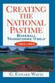 Creating the National Pastime: Baseball Transforms Itself, 1903-1953