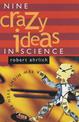 Nine Crazy Ideas in Science: A Few Might Even Be True