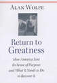 Return to Greatness: How America Lost Its Sense of Purpose and What It Needs to Do to Recover It