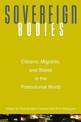 Sovereign Bodies: Citizens, Migrants, and States in the Postcolonial World