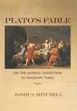 Plato's Fable: On the Mortal Condition in Shadowy Times