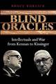 Blind Oracles: Intellectuals and War from Kennan to Kissinger