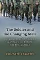 The Soldier and the Changing State: Building Democratic Armies in Africa, Asia, Europe, and the Americas