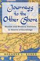 Journeys to the Other Shore: Muslim and Western Travelers in Search of Knowledge