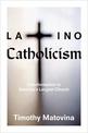 Latino Catholicism: Transformation in America's Largest Church