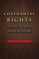 Covenantal Rights: A Study in Jewish Political Theory