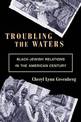 Troubling the Waters: Black-Jewish Relations in the American Century