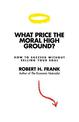 What Price the Moral High Ground?: How to Succeed without Selling Your Soul