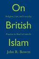 On British Islam: Religion, Law, and Everyday Practice in Shari'a Councils