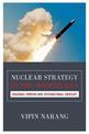 Nuclear Strategy in the Modern Era: Regional Powers and International Conflict