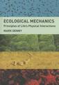 Ecological Mechanics: Principles of Life's Physical Interactions