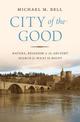 City of the Good: Nature, Religion, and the Ancient Search for What Is Right