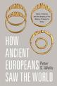 How Ancient Europeans Saw the World: Vision, Patterns, and the Shaping of the Mind in Prehistoric Times