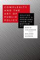 Complexity and the Art of Public Policy: Solving Society's Problems from the Bottom Up