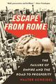 Escape from Rome: The Failure of Empire and the Road to Prosperity