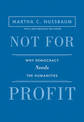 Not for Profit: Why Democracy Needs the Humanities - Updated Edition