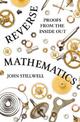 Reverse Mathematics: Proofs from the Inside Out