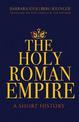 The Holy Roman Empire: A Short History