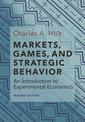 Markets, Games, and Strategic Behavior: An Introduction to Experimental Economics (Second Edition)