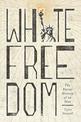 White Freedom: The Racial History of an Idea