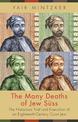 The Many Deaths of Jew Suss: The Notorious Trial and Execution of an Eighteenth-Century Court Jew