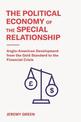 The Political Economy of the Special Relationship: Anglo-American Development from the Gold Standard to the Financial Crisis